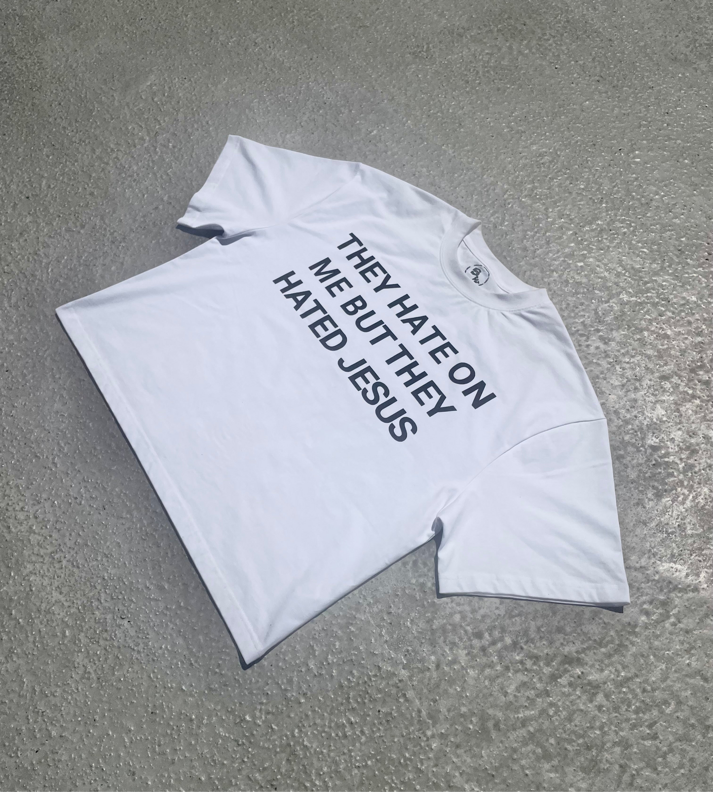 They Hate On Me But They Hated Jesus White Tee